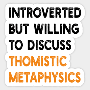 introverted but willing to discuss thomistic metaphysics Sticker